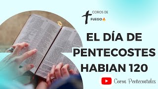 Video thumbnail of "El día de Pentecostés habían  120💥💥Coros Pentecostales -  video lyrics"