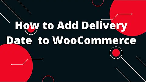 Order Delivery Date for WooCommerce | How to Add Delivery Date  to WooCommerce