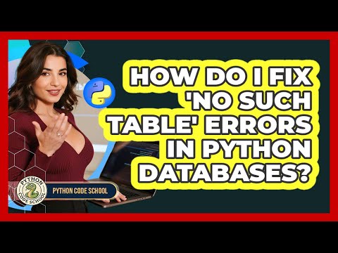 How Do I Fix 'no Such Table' Errors In Python Databases? - Python Code School