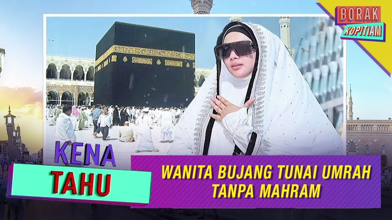 Kena Tahu Wanita Bujang Tunai Umrah Tanpa Mahram Borak Kopitiam 6 Disember 2019 Youtube