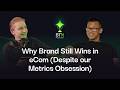 Why Brand Still Wins in eCom (Despite our Metrics Obsession) | Beyond the Now