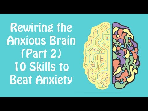 Rewiring the Anxious Brain Part 2: 10 Skills to Beat Anxiety: Anxiety Skills #22