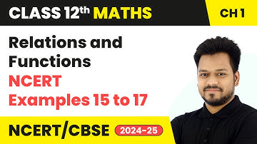 Relation and Function - NCERT Examples (15 to 17) | Class 12 Maths Chapter 1 | CBSE 2025-26