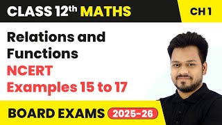 Famous Relation and Function - NCERT Examples (15 to 17) | Class 12 Maths Chapter 1 | CBSE 2025-26 Profile