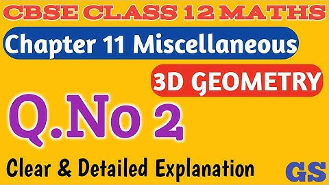Chapter 11 - Miscellaneous (Q.No 2) - Three Dimensional Geometry - CBSE Class 12 Maths in Tamil - GS