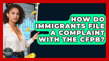 How Do Immigrants File A Complaint With The CFPB? - Immigrant Finance Coach