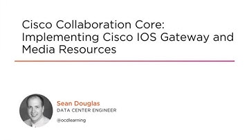 Cisco Collaboration Core Skills: Implementing Cisco IOS Gateway and Media Resources Course Preview
