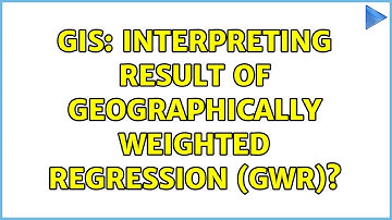 GIS: Interpreting result of Geographically Weighted Regression (GWR)? (2 Solutions!!)