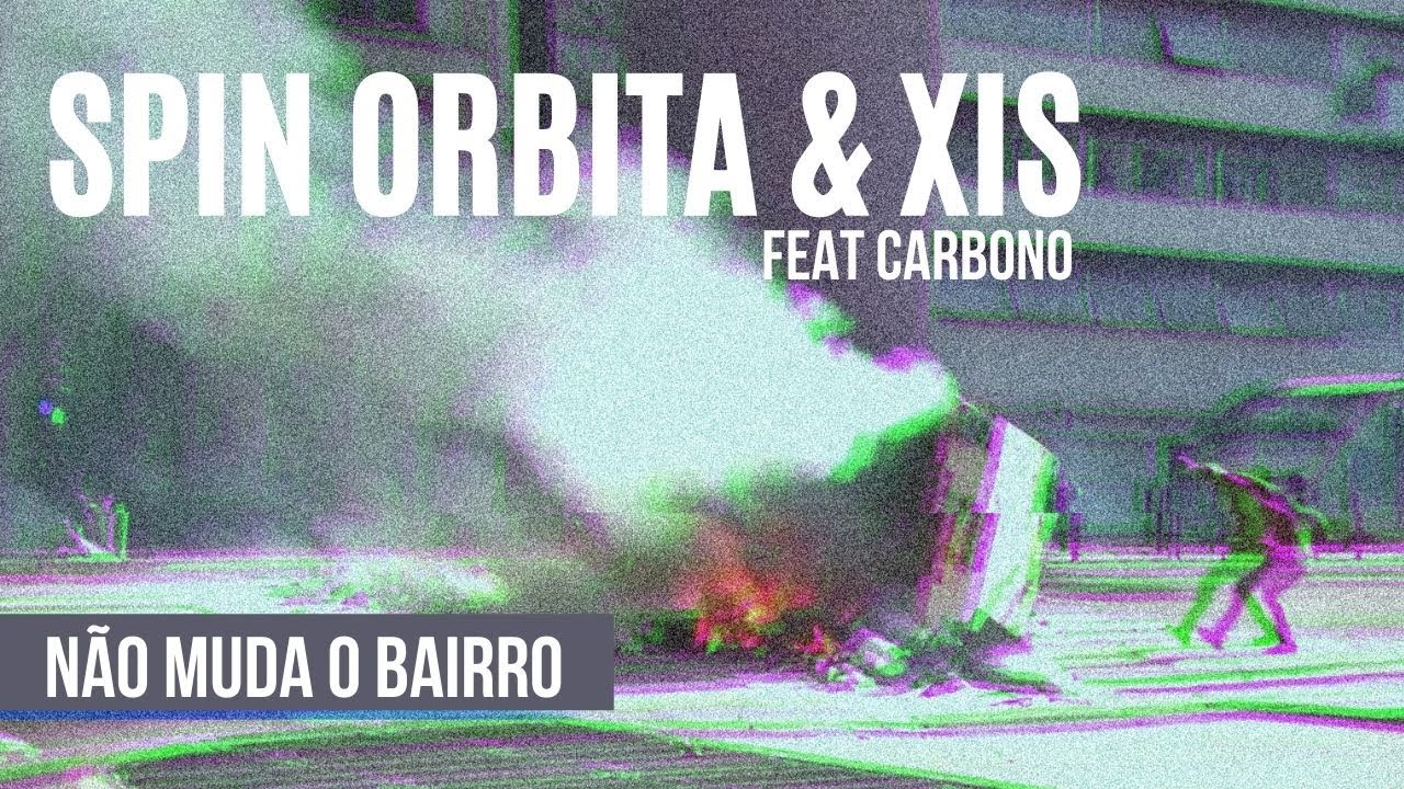 Não Muda o Bairro - Spin Orbita e Xis (ft. Carbono)