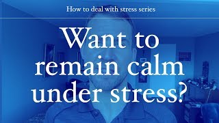 How to deal with Stress | Want to remain calm under stress