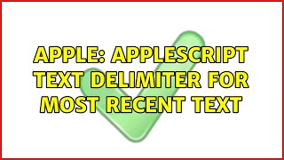 Full Apple: AppleScript Text Delimiter for most recent text Update