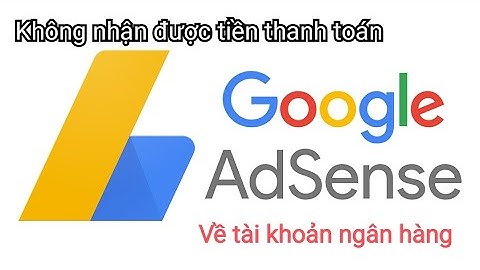 Nguyên nhân vì sao không nhận được thanh toán từ AdSense, và cách khắc phục
