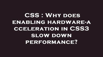 CSS : Why does enabling hardware-acceleration in CSS3 slow down performance?