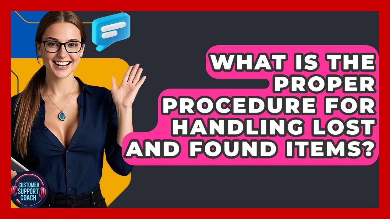 What Is The Proper Procedure For Handling Lost And Found Items? - Customer Support Coach
