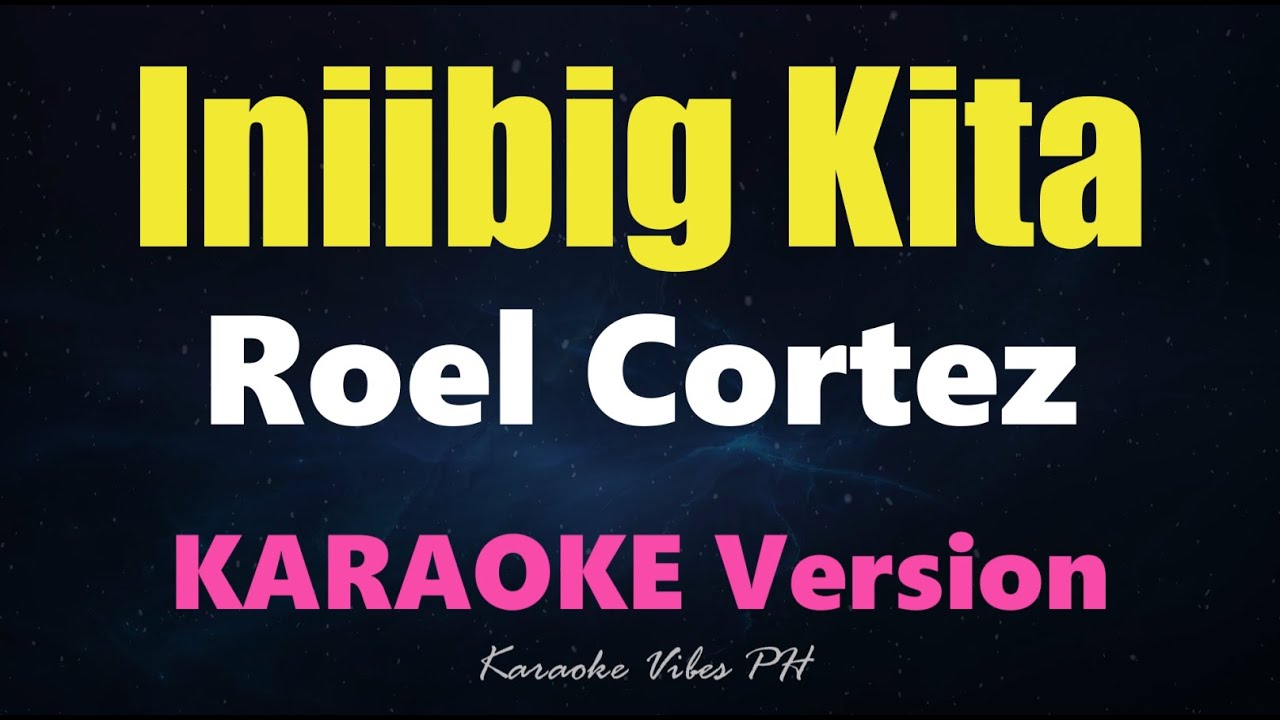 INIIBIG KITA - Roel Cortez (Karaoke Version)
