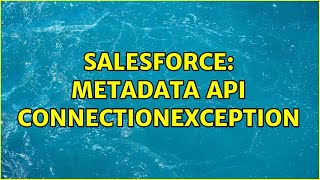 Salesforce Metadata Api Connectionexception
