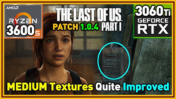 The Last of US Part I PC Patch 1.0.4 | Texture Quality Improvements | Ryzen 5 3600 & RTX 3060 Ti