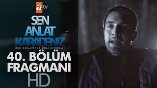 Sen Anlat Karadeniz 40. Bölüm Fragmanı