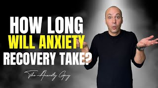 How Long Does Anxiety Recovery REALLY Take? 🤔 by The Anxiety Guy 4,973 views 3 months ago 15 minutes