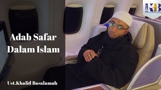 Adab Safar Dalam Islam || Ustadz Khalid Basalamah