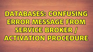 Databases: Confusing error message from Service Broker / Activation procedure