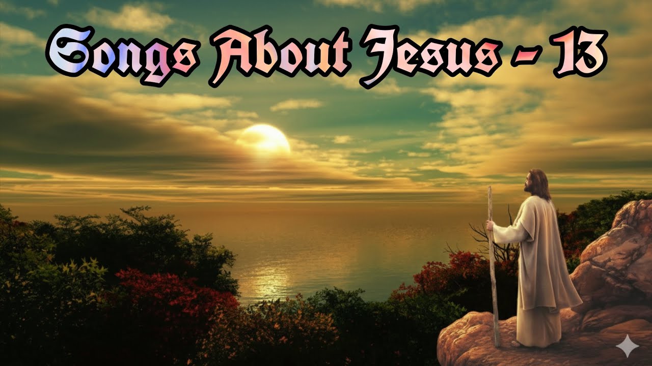Songs About Jesus - 13 | Praise Songs | Happy Vibes