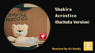Shakira - Acróstico Bachata Remixed By DJ DanDy