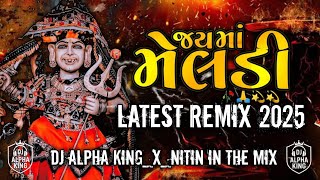 Meldi Maa Dj Remix 2025 | Non Stop Remix 2025 | Meldi maa Dj remix | Dj Alpha King | #dj#remix