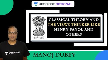 L13: Classical Theory and the views Thinker like Henry Fayol And others | UPSC CSE 2021-2022