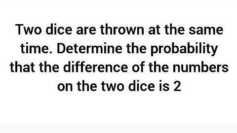 Two dice are thrown at the same time.  P( the difference of the numbers on the two dice is 2)=?