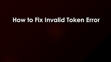 How to Fix Invalid Token Error