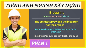 Những từ vựng tiếng Anh cần biết trong ngành xây dựng - Phần 1