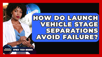 How Do Launch Vehicle Stage Separations Avoid Failure? - Space Tech Insider