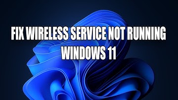 How to Fix Windows Wireless Service Is Not Running in Windows 11