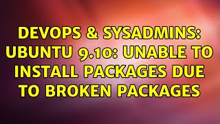 DevOps & SysAdmins: UBUNTU 9.10: Unable to install packages due to broken packages Net Worth