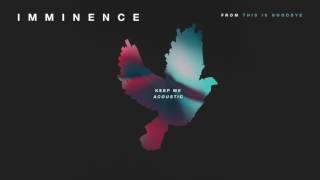 Смотреть клип Imminence - Keep Me - Acoustic (Official Audio Stream)