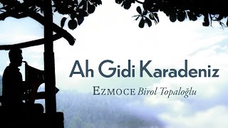 Birol Topaloğlu - Ah Gidi Karadeniz | Ezmoce © 2007