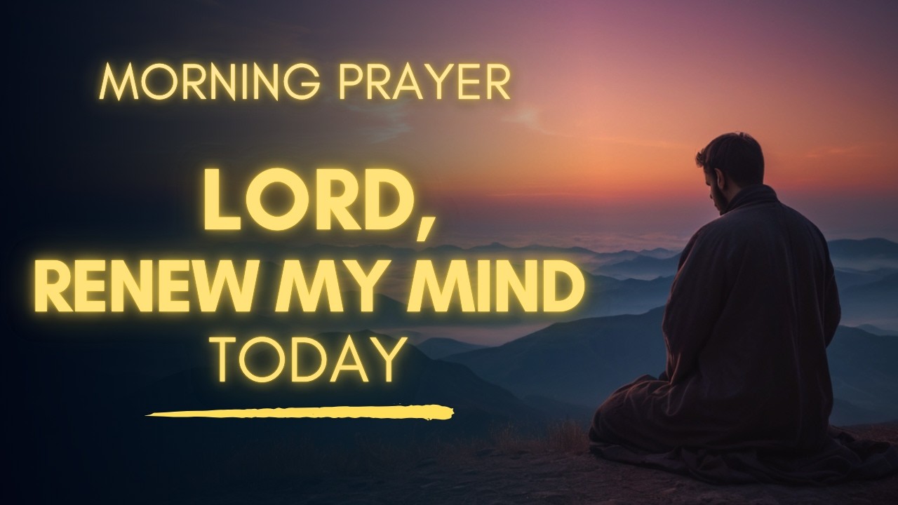 Morning Prayer For Mental Peace And Clarity | Renew My Mind Lord