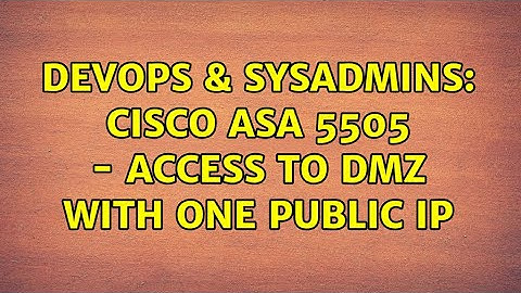 DevOps & SysAdmins: Cisco ASA 5505 - Access to DMZ with one public IP