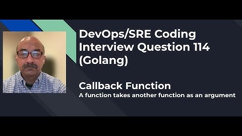 DevOps/SRE Coding Interview Question 114 Callback Function in Golang
