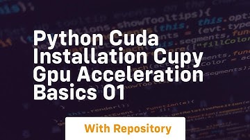 Python cuda installation cupy gpu acceleration basics 01