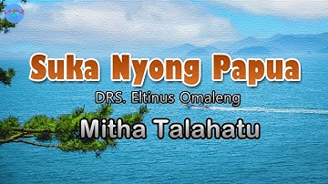 Suka Nyong Papua - Mitha Talahatu (lirik Lagu)  ~ kanal dia waktu transit di kota sorong
