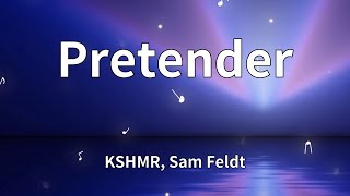 KSHMR, Sam Feldt - Pretender (Lyrics)