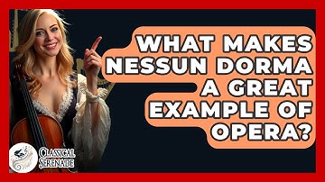 What Makes Nessun Dorma A Great Example Of Opera? - Classical Serenade