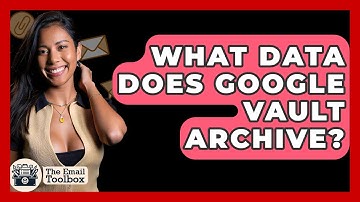 What Data Does Google Vault Archive? - TheEmailToolbox.com
