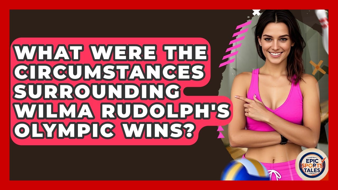 What Were The Circumstances Surrounding Wilma Rudolph's Olympic Wins? - Epic Sports Tales