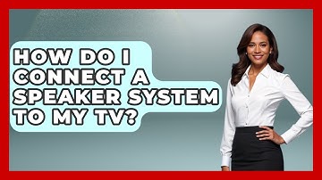 How Do I Connect A Speaker System To My TV? - NextGen Viewing and Audio