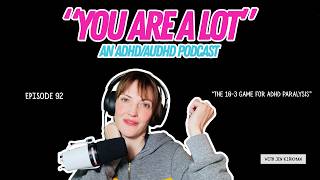 Episode 92: The 10-3 Game For ADHD Paralysis