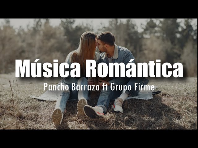 [LETRA] Pancho Barraza ft Grupo Firme - Música Romántica class=
