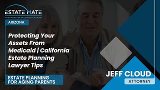 Protecting Your Assets From Medicaid | California Estate Planning Lawyer Tips